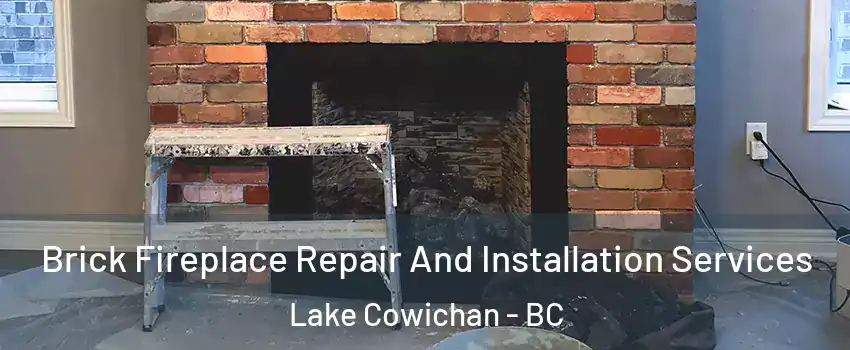  Brick Fireplace Repair And Installation Services Lake Cowichan - BC