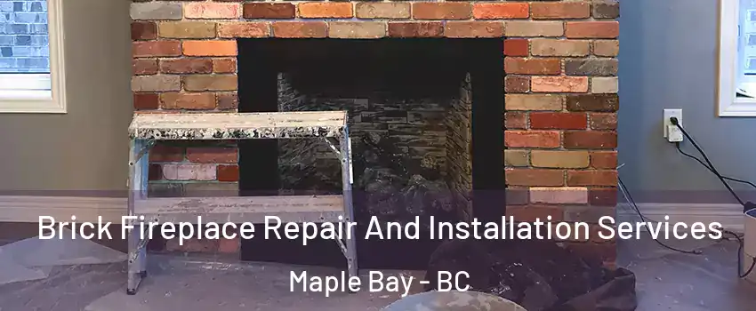  Brick Fireplace Repair And Installation Services Maple Bay - BC