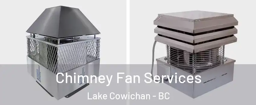  Chimney Fan Services Lake Cowichan - BC