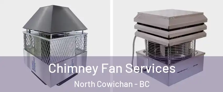  Chimney Fan Services North Cowichan - BC