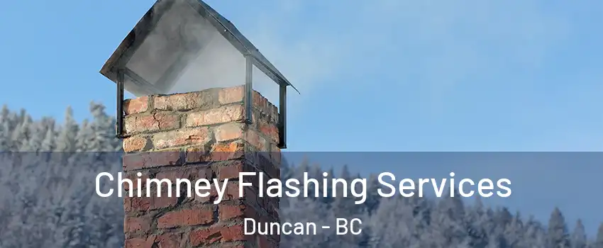 Chimney Flashing Services Duncan - BC