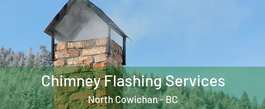 Chimney Flashing Services North Cowichan - BC