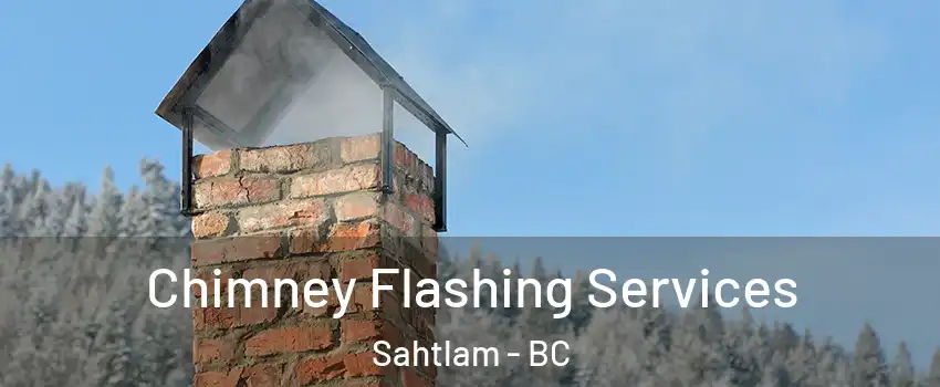 Chimney Flashing Services Sahtlam - BC
