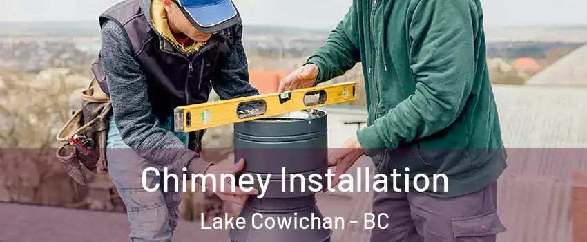  Chimney Installation Lake Cowichan - BC