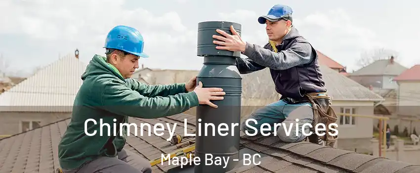  Chimney Liner Services Maple Bay - BC