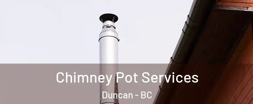  Chimney Pot Services Duncan - BC