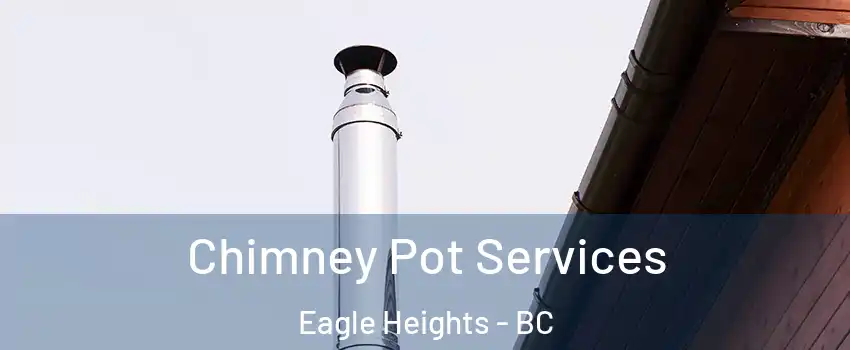  Chimney Pot Services Eagle Heights - BC