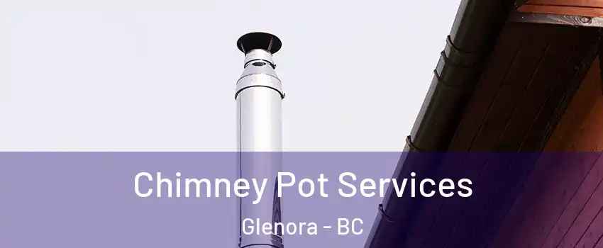  Chimney Pot Services Glenora - BC