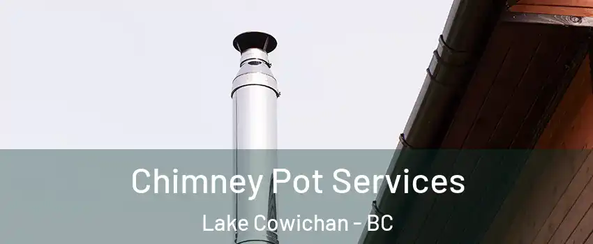  Chimney Pot Services Lake Cowichan - BC