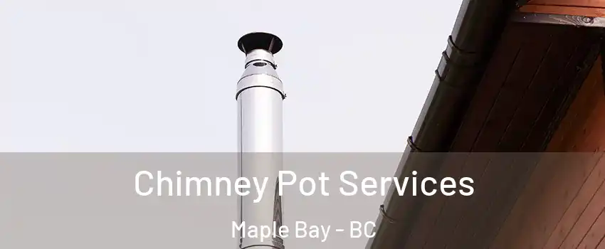  Chimney Pot Services Maple Bay - BC