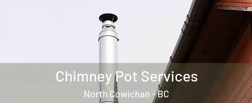  Chimney Pot Services North Cowichan - BC