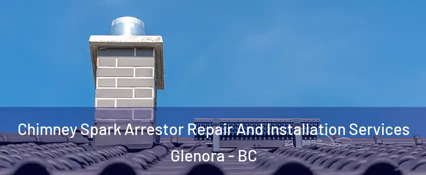  Chimney Spark Arrestor Repair And Installation Services Glenora - BC
