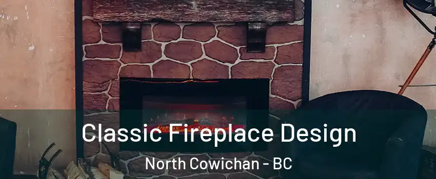  Classic Fireplace Design North Cowichan - BC