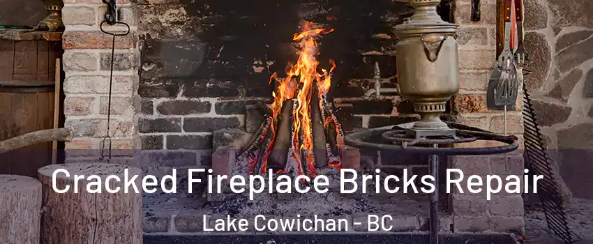  Cracked Fireplace Bricks Repair Lake Cowichan - BC