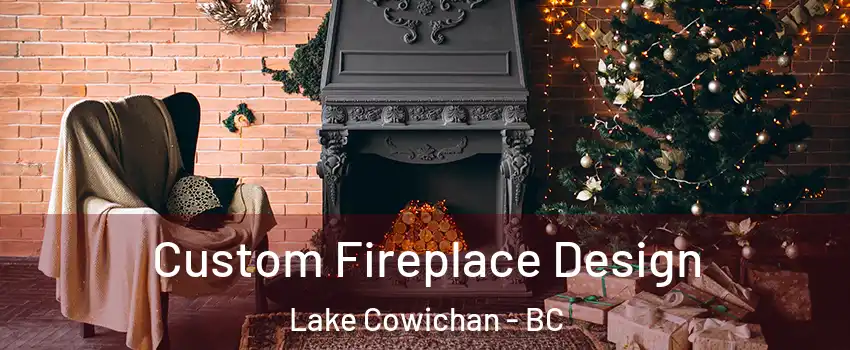  Custom Fireplace Design Lake Cowichan - BC
