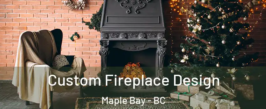  Custom Fireplace Design Maple Bay - BC