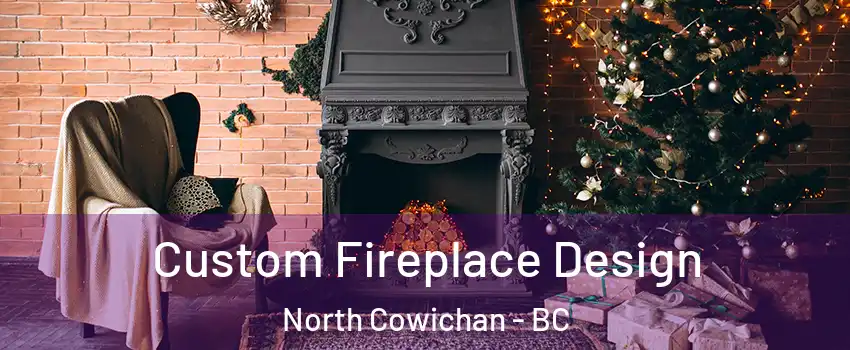  Custom Fireplace Design North Cowichan - BC