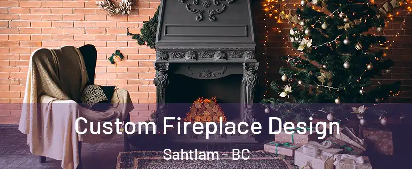  Custom Fireplace Design Sahtlam - BC