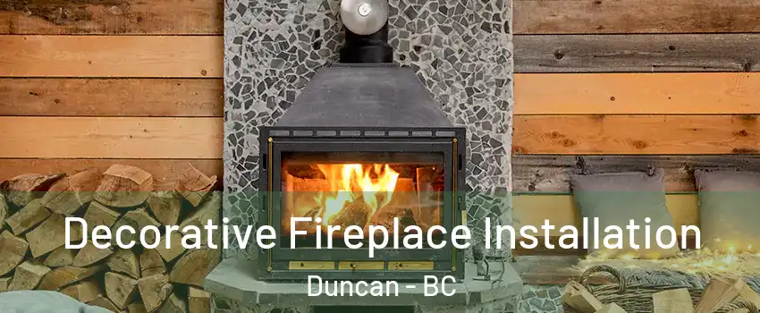  Decorative Fireplace Installation Duncan - BC