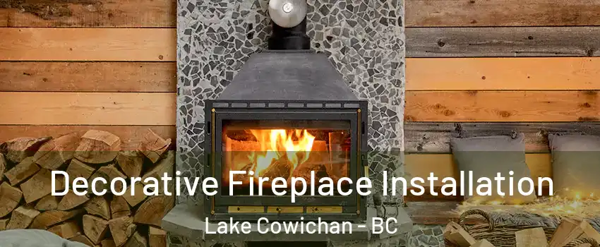  Decorative Fireplace Installation Lake Cowichan - BC