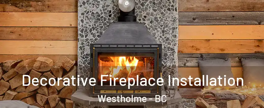  Decorative Fireplace Installation Westholme - BC