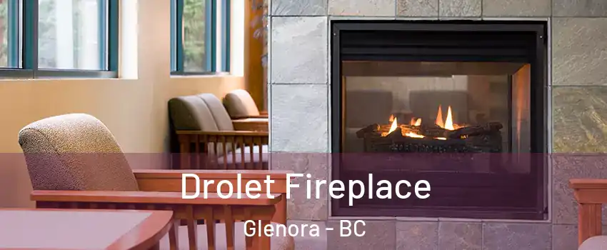 Drolet Fireplace Glenora - BC