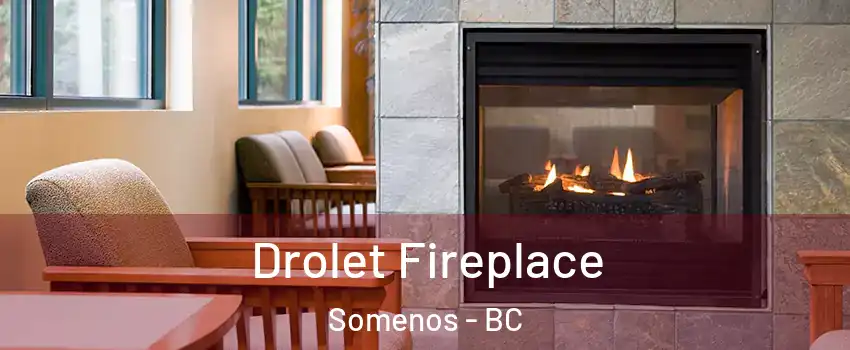 Drolet Fireplace Somenos - BC