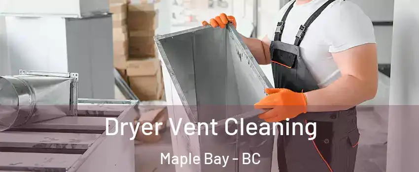  Dryer Vent Cleaning Maple Bay - BC