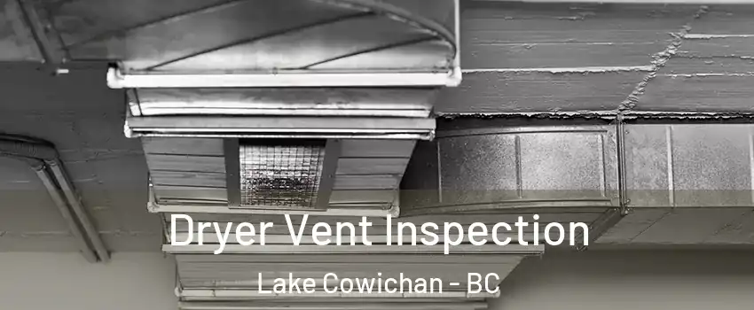 Dryer Vent Inspection Lake Cowichan - BC