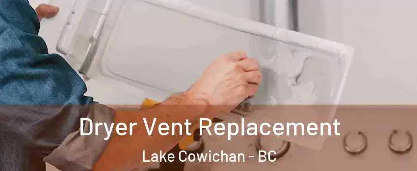  Dryer Vent Replacement Lake Cowichan - BC