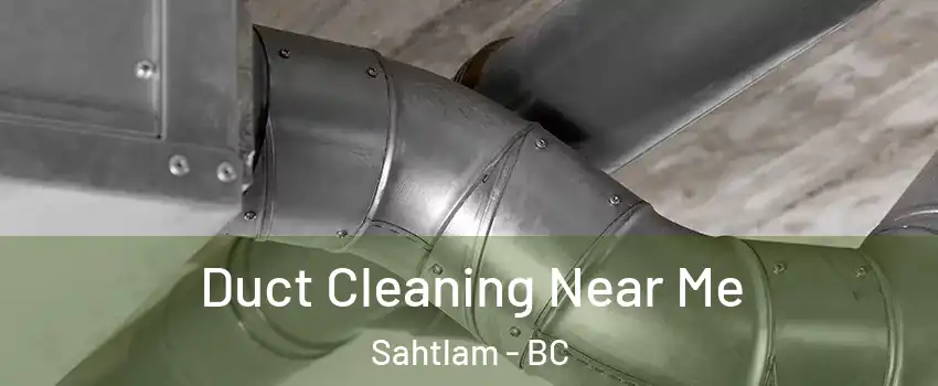  Duct Cleaning Near Me Sahtlam - BC