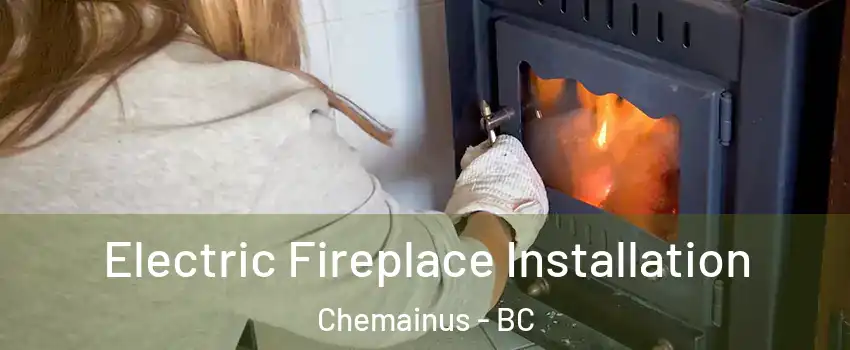  Electric Fireplace Installation Chemainus - BC
