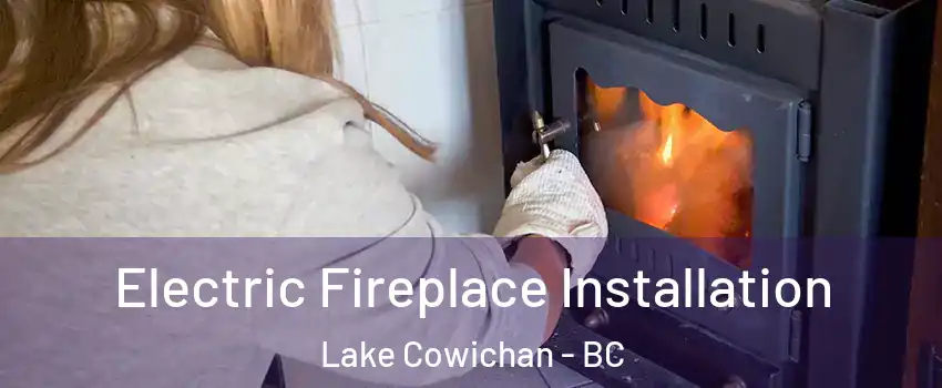 Electric Fireplace Installation Lake Cowichan - BC