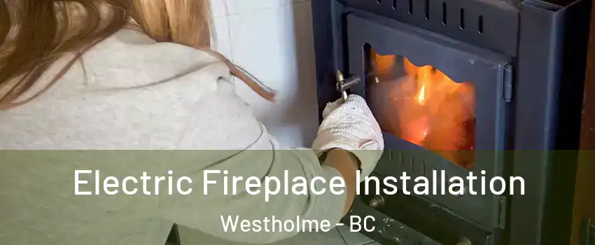  Electric Fireplace Installation Westholme - BC