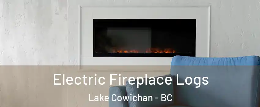  Electric Fireplace Logs Lake Cowichan - BC