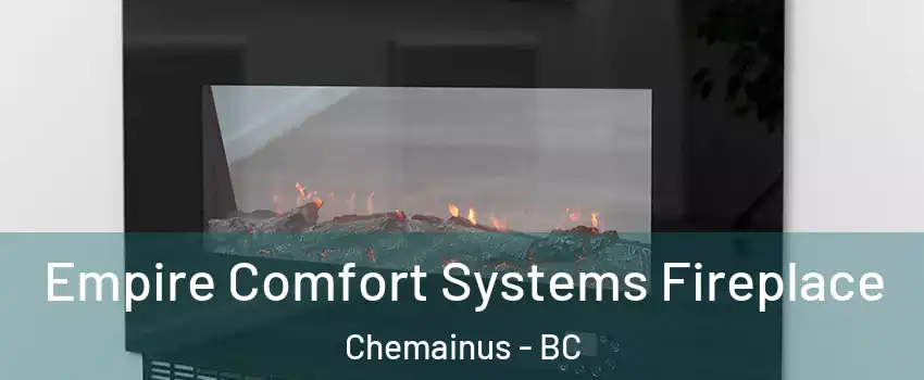 Empire Comfort Systems Fireplace Chemainus - BC