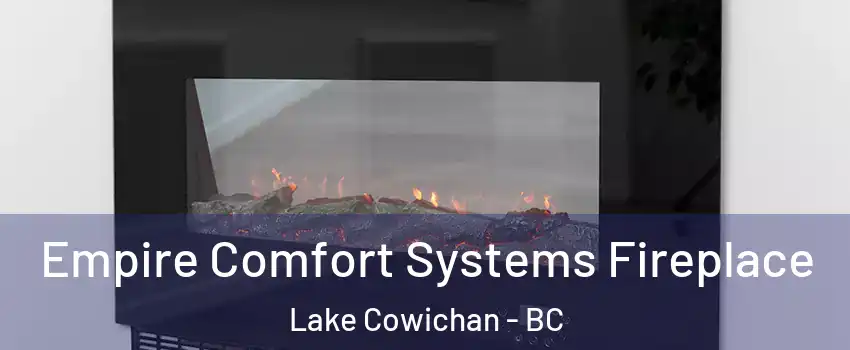 Empire Comfort Systems Fireplace Lake Cowichan - BC