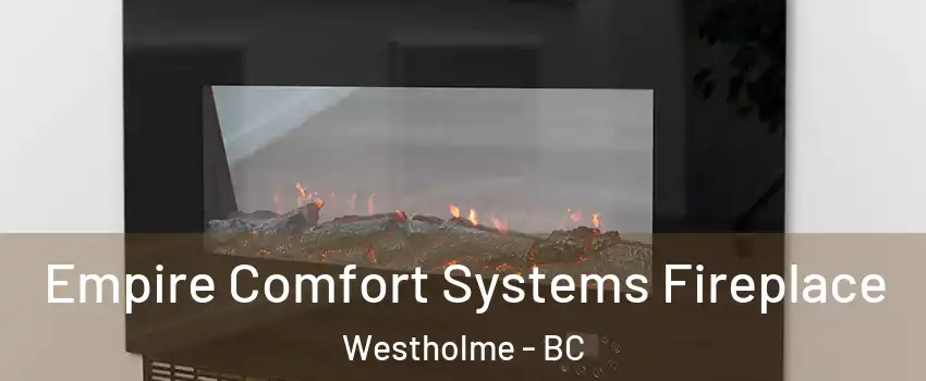 Empire Comfort Systems Fireplace Westholme - BC
