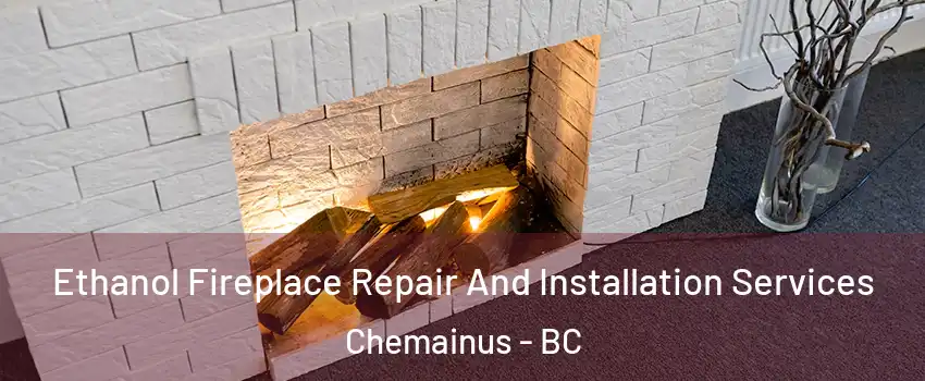  Ethanol Fireplace Repair And Installation Services Chemainus - BC
