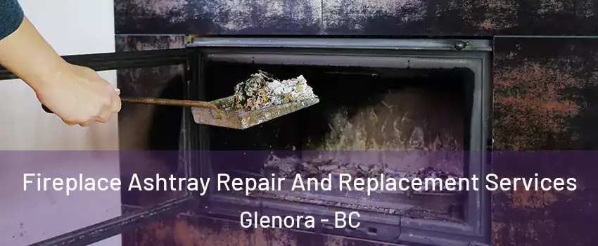  Fireplace Ashtray Repair And Replacement Services Glenora - BC
