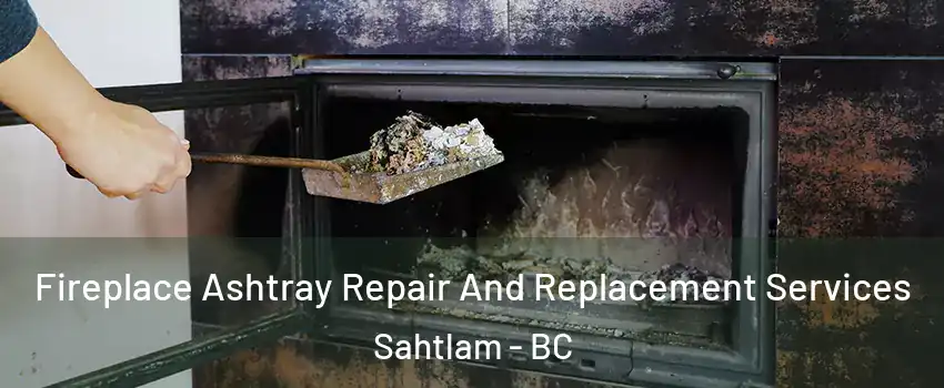  Fireplace Ashtray Repair And Replacement Services Sahtlam - BC
