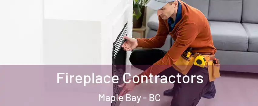 Fireplace Contractors Maple Bay - BC