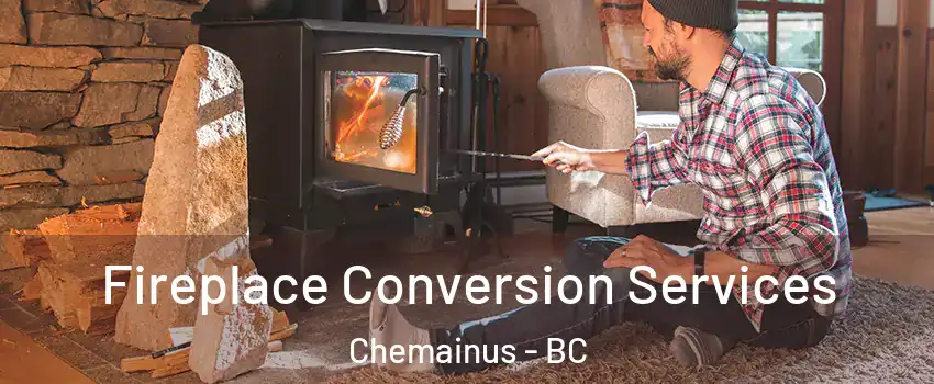  Fireplace Conversion Services Chemainus - BC