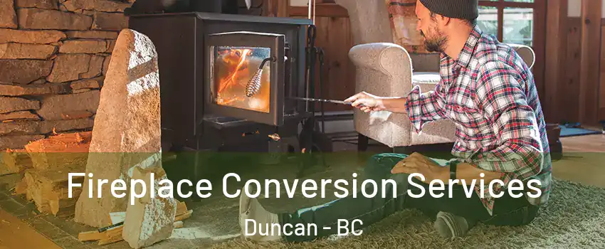  Fireplace Conversion Services Duncan - BC