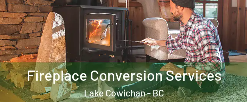 Fireplace Conversion Services Lake Cowichan - BC