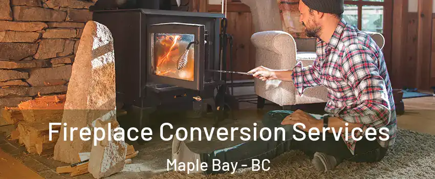  Fireplace Conversion Services Maple Bay - BC