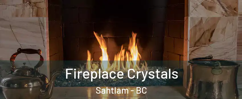  Fireplace Crystals Sahtlam - BC
