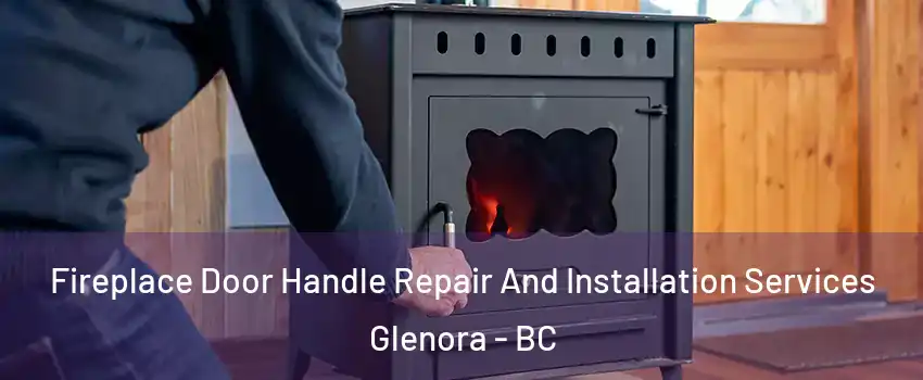  Fireplace Door Handle Repair And Installation Services Glenora - BC