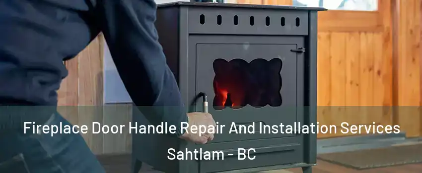  Fireplace Door Handle Repair And Installation Services Sahtlam - BC