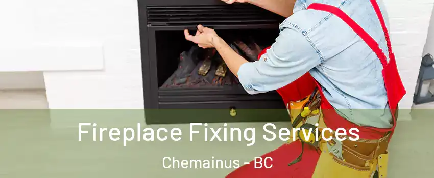  Fireplace Fixing Services Chemainus - BC